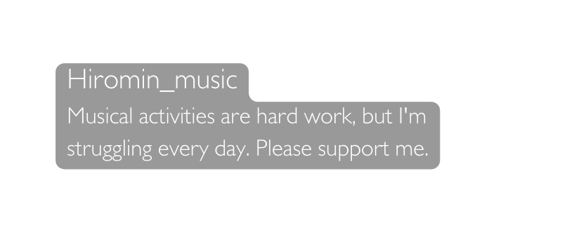 Hiromin music Musical activities are hard work but I m struggling every day Please support me